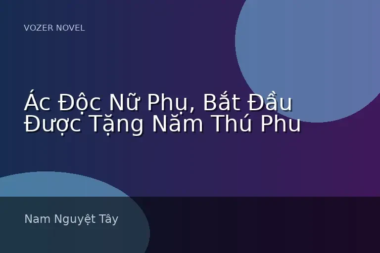 Ác Độc Nữ Phụ, Bắt Đầu Được Tặng Năm Thú Phu