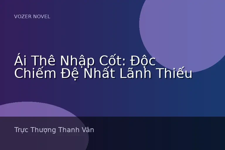 Ái Thê Nhập Cốt: Độc Chiếm Đệ Nhất Lãnh Thiếu