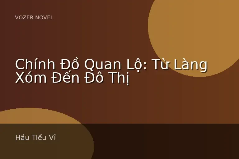 Chính Đồ Quan Lộ: Từ Làng Xóm Đến Đô Thị