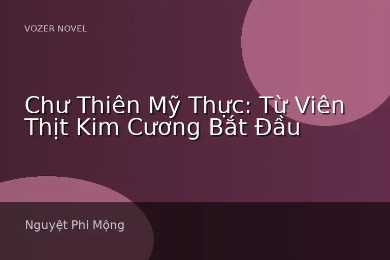 Chư Thiên Mỹ Thực: Từ Viên Thịt Kim Cương Bắt Đầu