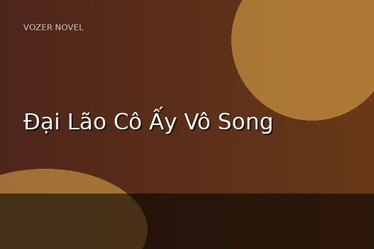 Đại Lão Cô Ấy Vô Song