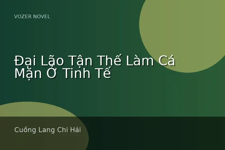 Đại Lão Tận Thế Làm Cá Mặn Ở Tinh Tế