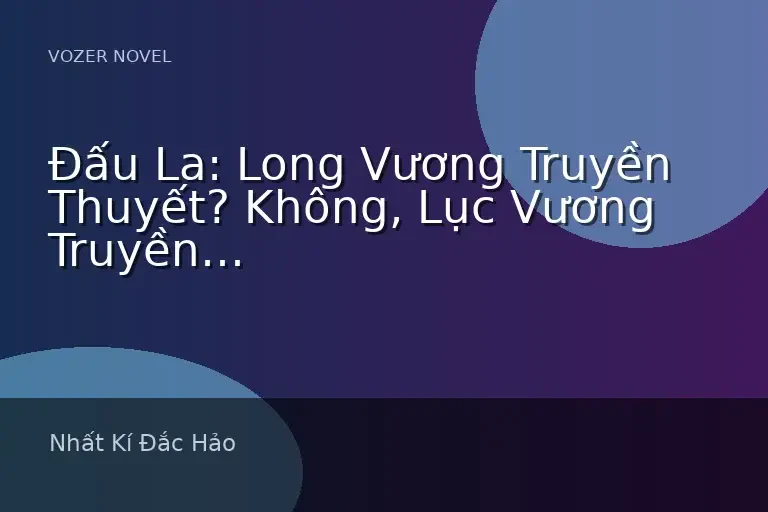 Đấu La: Long Vương Truyền Thuyết? Không, Lục Vương Truyền Thuyết!