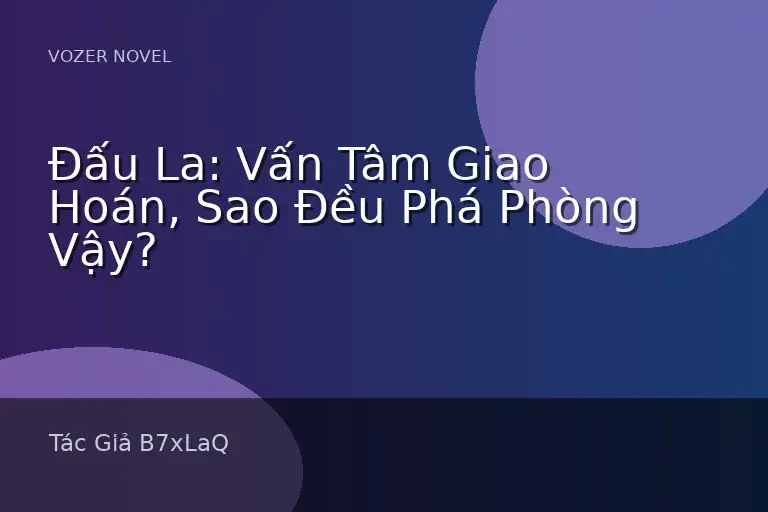 Đấu La: Vấn Tâm Giao Hoán, Sao Đều Phá Phòng Vậy?