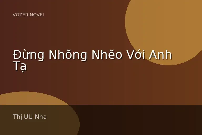 Đừng Nhõng Nhẽo Với Anh Tạ