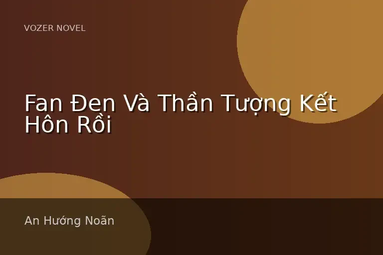 Fan Đen Và Thần Tượng Kết Hôn Rồi