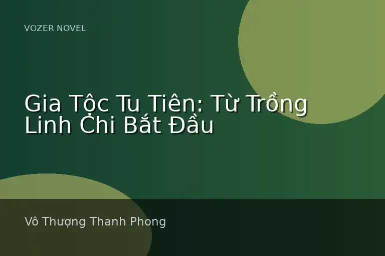 Gia Tộc Tu Tiên: Từ Trồng Linh Chi Bắt Đầu