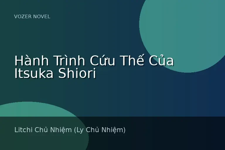 Hành Trình Cứu Thế Của Itsuka Shiori