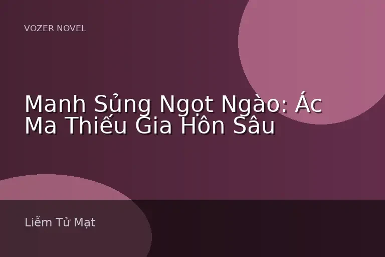Manh Sủng Ngọt Ngào: Ác Ma Thiếu Gia Hôn Sâu