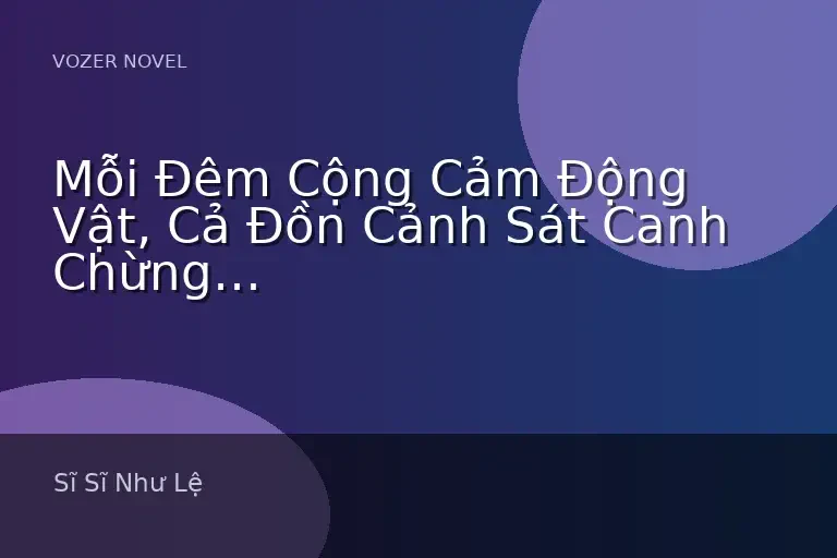 Mỗi Đêm Cộng Cảm Động Vật, Cả Đồn Cảnh Sát Canh Chừng Đầu Giường Tôi