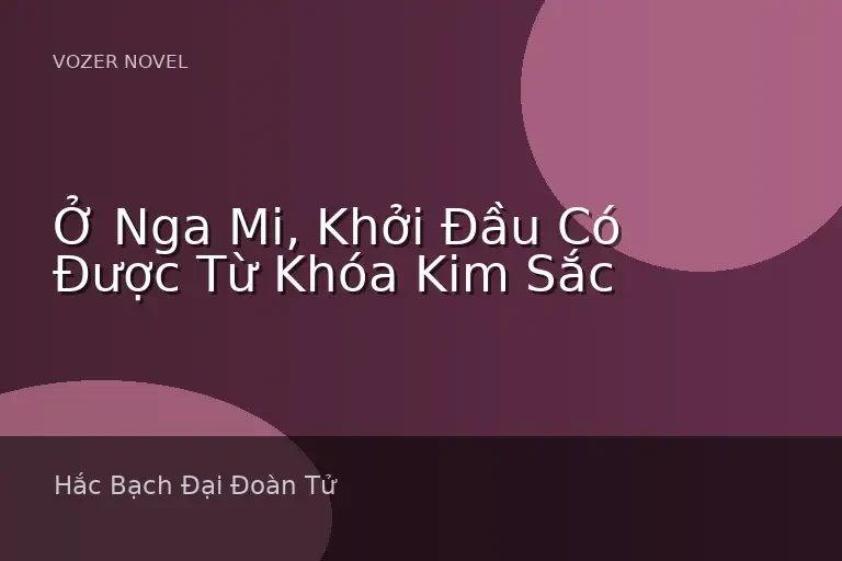 Ở Nga Mi, Khởi Đầu Có Được Từ Khóa Kim Sắc