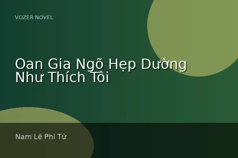 Oan Gia Ngõ Hẹp Dường Như Thích Tôi