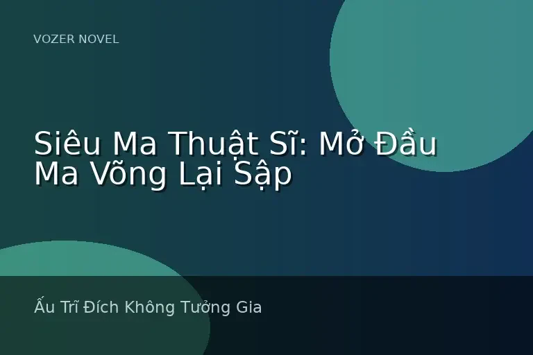 Siêu Ma Thuật Sĩ: Mở Đầu Ma Võng Lại Sập