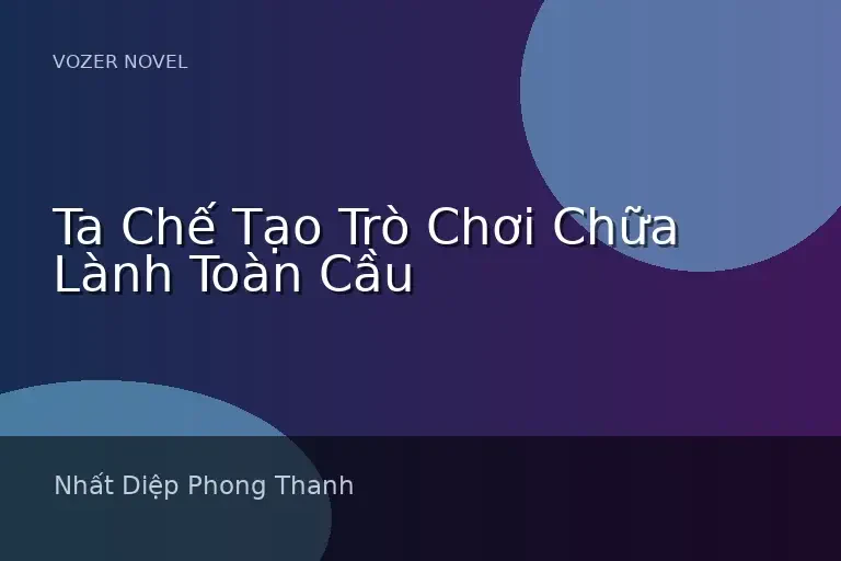 Ta Chế Tạo Trò Chơi Chữa Lành Toàn Cầu