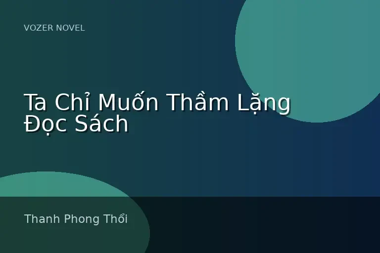 Ta Chỉ Muốn Thầm Lặng Đọc Sách