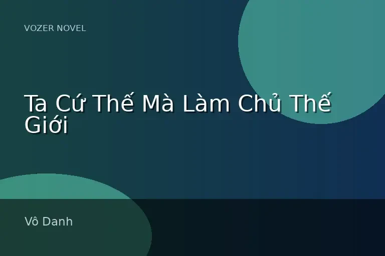 Ta Cứ Thế Mà Làm Chủ Thế Giới