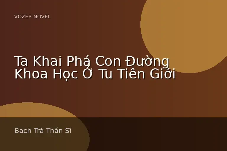 Ta Khai Phá Con Đường Khoa Học Ở Tu Tiên Giới