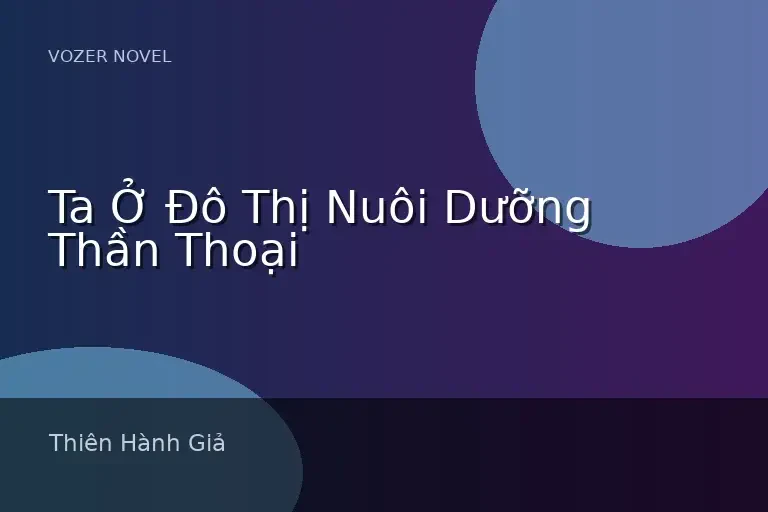 Ta Ở Đô Thị Nuôi Dưỡng Thần Thoại
