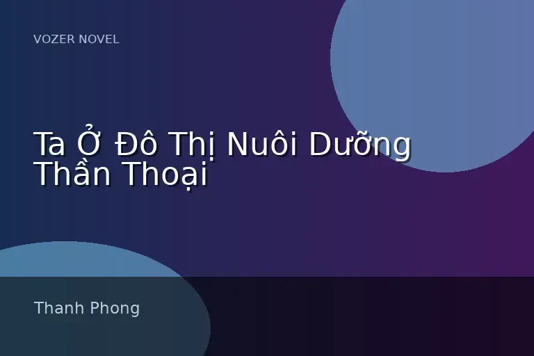 Ta Ở Đô Thị Nuôi Dưỡng Thần Thoại