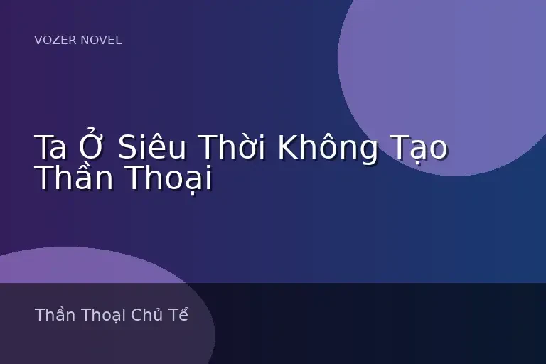 Ta Ở Siêu Thời Không Tạo Thần Thoại