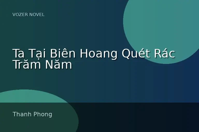 Ta Tại Biên Hoang Quét Rác Trăm Năm