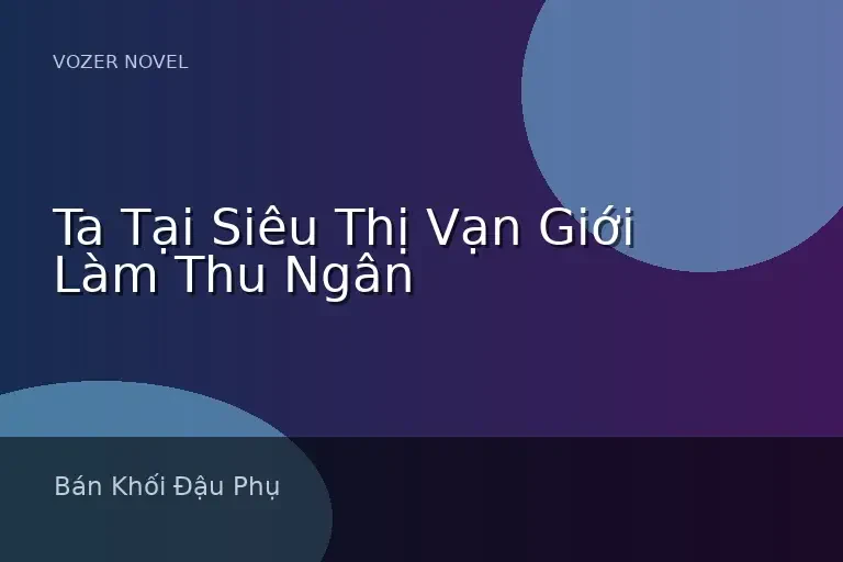 Ta Tại Siêu Thị Vạn Giới Làm Thu Ngân