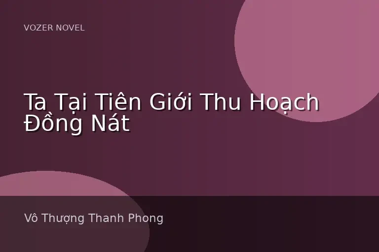 Ta Tại Tiên Giới Thu Hoạch Đồng Nát