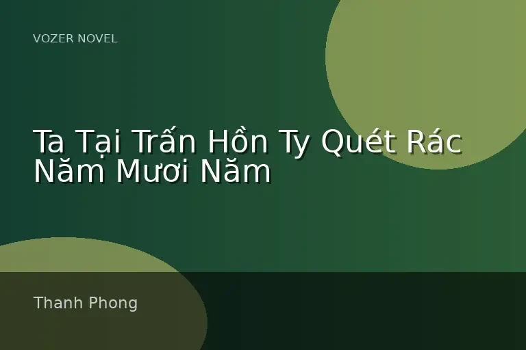 Ta Tại Trấn Hồn Ty Quét Rác Năm Mươi Năm