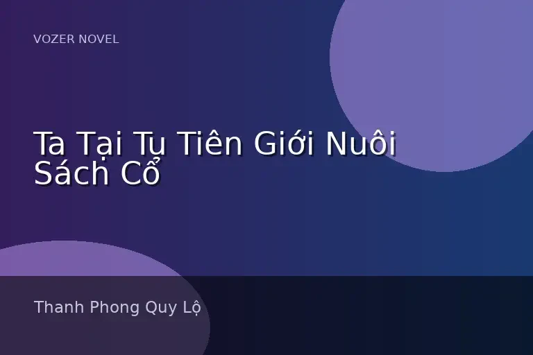Ta Tại Tu Tiên Giới Nuôi Sách Cổ