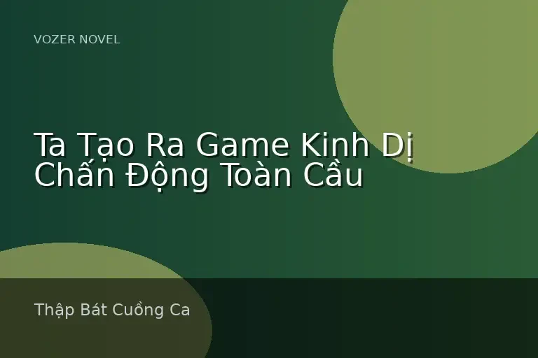 Ta Tạo Ra Game Kinh Dị Chấn Động Toàn Cầu