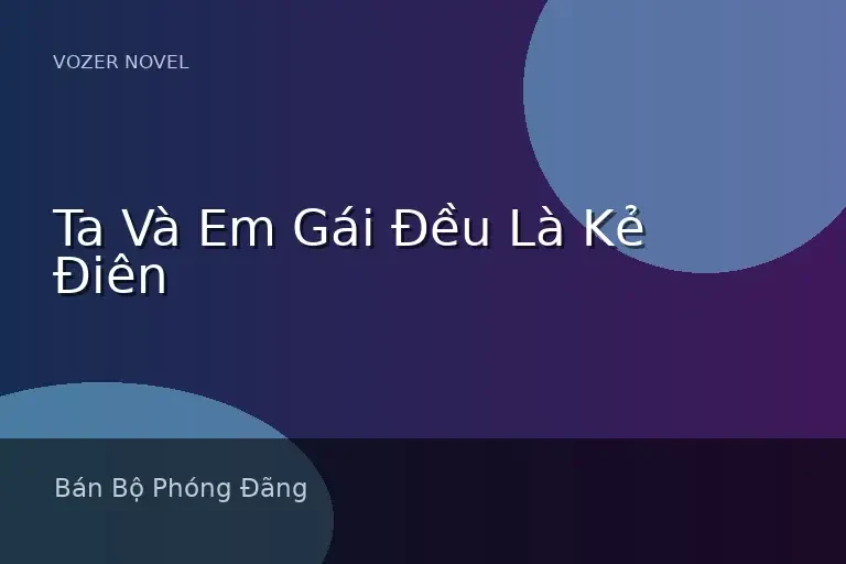 Ta Và Em Gái Đều Là Kẻ Điên