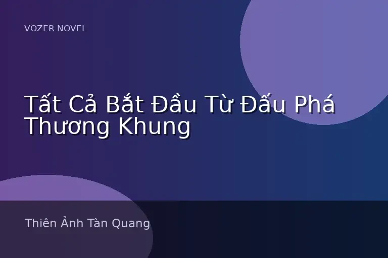 Tất Cả Bắt Đầu Từ Đấu Phá Thương Khung