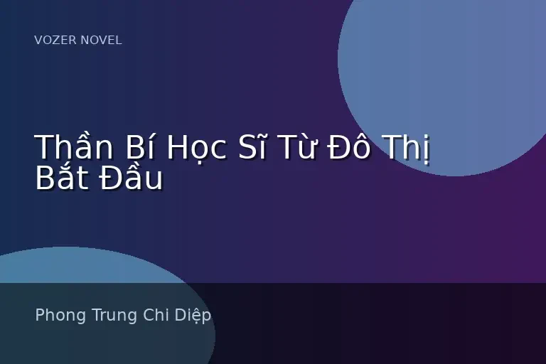 Thần Bí Học Sĩ Từ Đô Thị Bắt Đầu