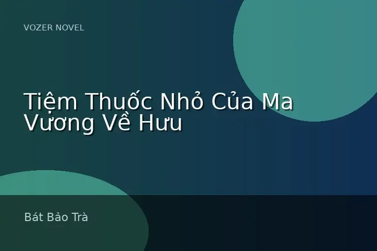 Tiệm Thuốc Nhỏ Của Ma Vương Về Hưu