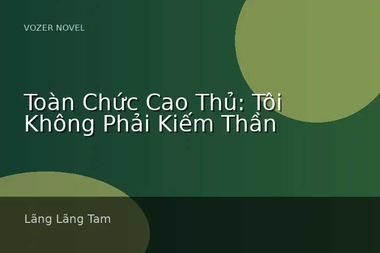Toàn Chức Cao Thủ: Tôi Không Phải Kiếm Thần