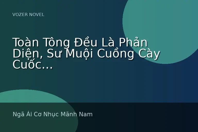 Toàn Tông Đều Là Phản Diện, Sư Muội Cuồng Cày Cuốc Sát Xuyên Trời