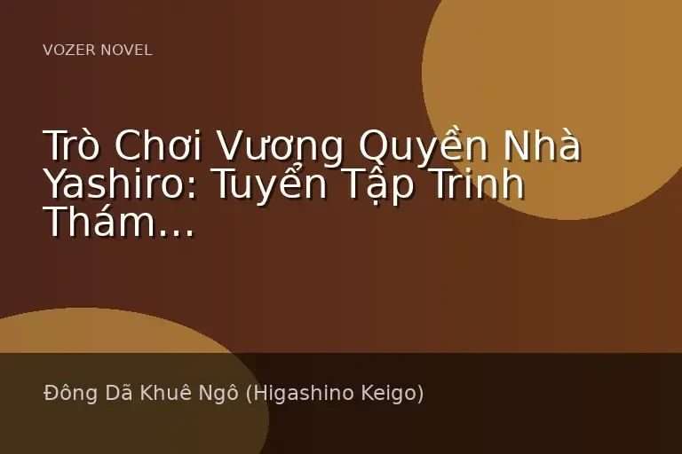 Trò Chơi Vương Quyền Nhà Yashiro: Tuyển Tập Trinh Thám Đông Dã Khuê Ngô