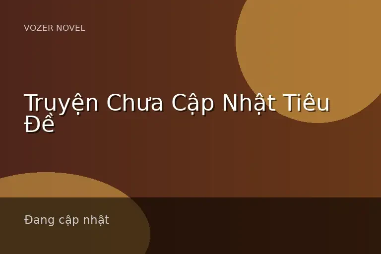 Truyện Chưa Cập Nhật Tiêu Đề