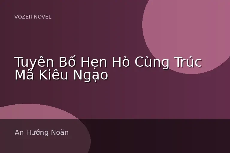 Tuyên Bố Hẹn Hò Cùng Trúc Mã Kiêu Ngạo