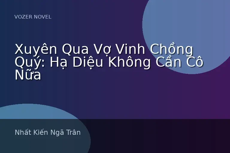 Xuyên Qua Vợ Vinh Chồng Quý: Hạ Diệu Không Cần Cô Nữa