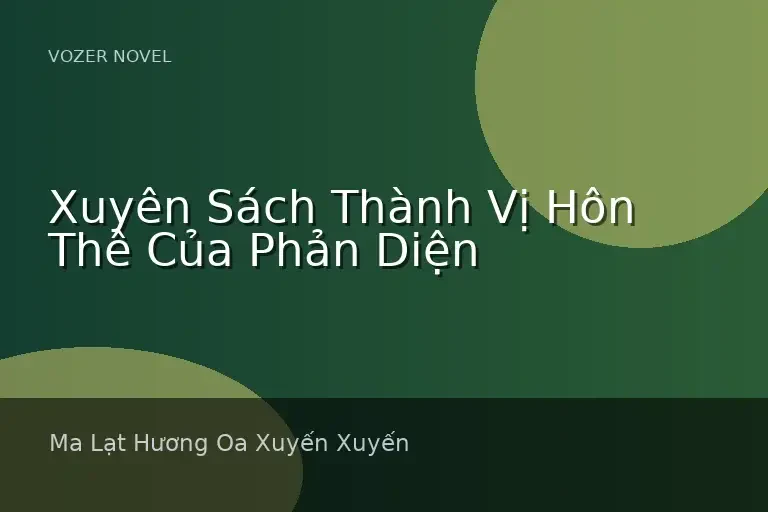 Xuyên Sách Thành Vị Hôn Thê Của Phản Diện